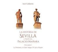 La Historia De Sevilla A Traves Del Palacio Mañara. Vol I