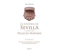 La historia de Sevilla a través del Palacio Mañara (volumen V). Del viejo al nuevo régimen: la residencia de los marqueses de Paterna