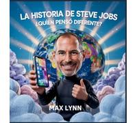 La Historia De Steve Jobs: Quién Pensó Diferente?: 10 (Personas Sobre las Que Vale la Pena Leer Para Niños)