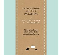 La historia de tus palabras (edición oficial): Un libro personalizable para regalar a padres y madres. Nuestros recuerdos son el mejor regalo del mundo. (Obras diversas)