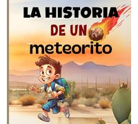 La historia de un meteorito.: descubriendo el mundo de los meteoritos
