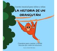LA HISTORIA DE UN ORANGUTÁN: Cuento musical para niños y niñas (Cuentos para cantar y sentir)