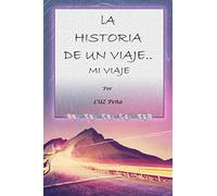 LA HISTORIA DE UN VIAJE... MI VIAJE (Relato de un Ser Galáctico en el planeta Tierra)