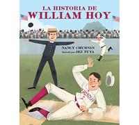 La Historia de William Hoy: Como Un Jugador Sordo del Beisbol Cambió El Juego