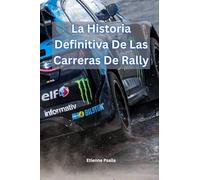 La Historia Definitiva De Las Carreras De Rally