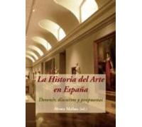 La Historia Del Arte En España: Devenir Discursos Y Propuestas