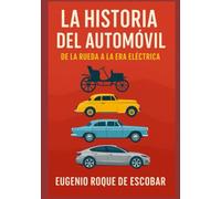 La Historia del Automóvil: De la rueda a la era eléctrica