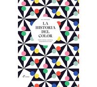 LA HISTORIA DEL COLOR Cómo vemos, usamos y entendemos el color (DISE?O)