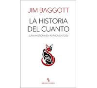 La historia del cuanto. Una historia en 40 momentos. (SIN COLECCION)