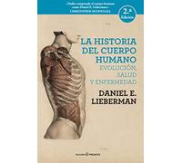 La historia del cuerpo humano - 2ª edición: EVOLUCIÓN, SALUD Y ENFERMEDAD (ENSAYO)