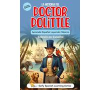 La Historia del Doctor Dolittle: Edición en Español del Clásico de Aventuras: Traducción al español de la novela clásica de animales, perfecta para ... Bilingual Learners, and Language Enthusiasts)