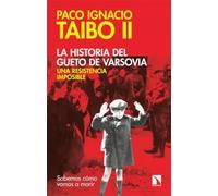 La historia del gueto de Varsovia: una resistencia imposible | Paco Ignacio Taibo Ii