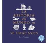 la historia del mundo en 50 fracasos (audiolibro)