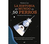 La historia del mundo en 50 perros: Del perro que hizo posible la invención del teléfono al que asistió a Sigmund Freud en terapia (Martínez Roca)