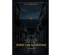 La Historia del Niño que Se Atrevió a Soñar con la Libertad: Memorias