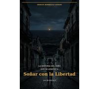 La Historia del Niño que Se Atrevió a Soñar con la Libertad: Memorias
