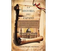 La Historia del Papado: Una Guía Para Laicos Sobre El Papel del Papa en la Religión, El Imperio y la Cultura