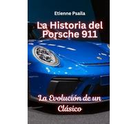 La Historia Del Porsche 911: La Evolución De Un Clásico