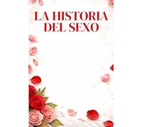 LA HISTORIA DEL SEXO: Deseos, tabúes y prácticas sexuales desde la Prehistoria hasta nuestros días