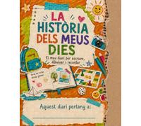 LA HISTÒRIA DELS MEUS DIES: EL MEU DIARI PER ESCRIURE, DIBUIXAR I RECORDAR
