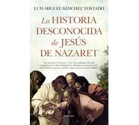 La historia desconocida de Jesús de Nazaret | Luis Miguel Sánchez Tostado