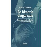 La historia desgarrada: Ensayo sobre Auschwitz y los intelectuales (fuera de colección)