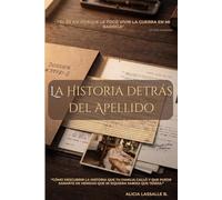 LA HISTORIA DETRÁS DEL APELLIDO: “Cómo descubrir la historia que tu familia calló y que puede sanarte de heridas que ni siquiera sabías que tenías.”