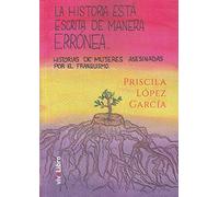La historia está escrita de manera errónea: Historias de mujeres asesinadas por el Franquismo (viveLibro)