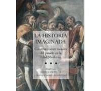 La historia imaginada: Construcciones visuales del pasado en la Edad Moderna (Confluencias)
