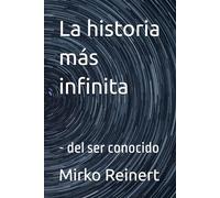 La historia más infinita: - del ser conocido