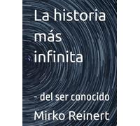 La historia más infinita: - del ser conocido