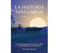 La Historia más larga: Cómo los humanos hemos amado, odiado y malinterpretado a otras especies (Colección naturaleza salvaje)