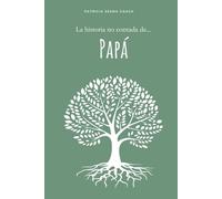 La historia no contada de...Papá: más de 120 preguntas para descubrir las memorias de vuestra historia familiar, contadas por papá. (Nuestro legado)