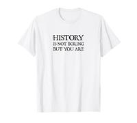 La Historia no es aburrida, Eres | Funny Nerdy History Camiseta