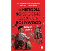 La historia no es como la cuenta Hollywood – 101 mentiras de la historia que te creíste