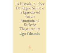 La Historia, o Liber De Regno Sicilie e la Epistola Ad Petrum Panormitane Ecclesie Thesaurarium