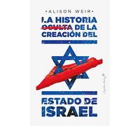 La historia oculta de la creación del estado de Israel (Ensayo)