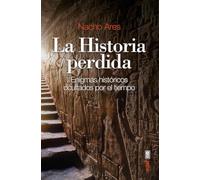 La Historia Perdida: Enigmas históricos ocultados por el tiempo (Clío. Crónicas de la historia)