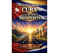 La Historia Política de Cuba y Caminos Hacia la Prosperidad