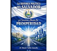"LA HISTORIA POLITICA DEL SALVADOR": y Caminos Hacia La PROSPERIDAD