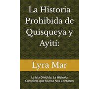 La Historia Prohibida de Quisqueya y Ayití:: La Isla Dividida: La Historia Completa que Nunca Nos Contaron