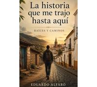 La historia que me trajo hasta aquí: Raíces y caminos