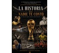 La historia que nadie te contó: 22 Mundiales, cientos de secretos y una sola pregunta: ¿cuánto sabías realmente?
