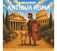 La Historia Rima - Antigua Roma: Libro de historia en rimas para leerle a los más pequeños