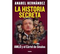 La historia secreta: AMLO y el Cártel de Sinaloa / The Secret Story: AMLO and th e Sinaloa Cartel: AMLO y el Cártel de Sinaloa/ AMLO and the Sinaloa Cartel