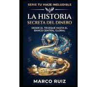 La Historia Secreta del Dinero: Desde el Trueque hasta el Banco Central Global