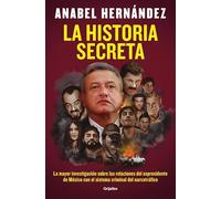 La historia secreta: La mayor investigación sobre las relaciones del ex presidente de México con el sistema criminal del narcotráfico (Estilo de vida)
