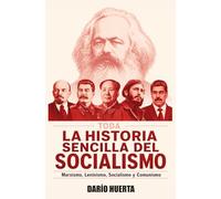 LA HISTORIA SENCILLA DEL SOCIALISMO: Marxismo, Leninismo, Socialismo y Comunismo en el Siglo XX y XXI: URSS, Unión Soviética, China, Corea del Norte, Camboya, Cuba y Venezuela