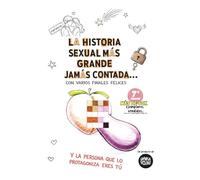 La Historia Sexual más grande jamás contada, con varios finales felices...: ... Y la persona que lo protagoniza eres TÚ.
