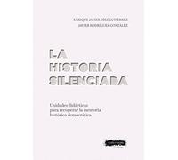 La historia silenciada: Unidades didácticas para recuperar la memoria histórica democrática (SIN COLECCION)